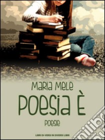 Poesia è libro di Mele Maria