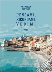 Pensami, ricordami, vedimi libro di Santoro Antonella