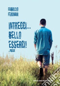 Intrecci... Bello esserci! libro di Fergnani Fabrizio