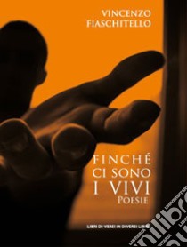 Finché ci sono i vivi libro di Fiaschitello Vincenzo