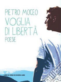 Voglia di libertà libro di Moceo Pietro