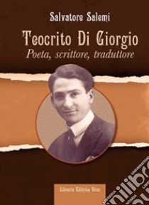 Teocrito Di Giorgio. Poeta, scrittore, traduttore libro di Salemi Salvatore