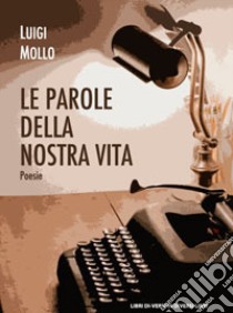 Le parole della nostra vita libro di Mollo Luigi