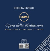 Opera della mediazione. Mediazione attraverso il teatro-Mediation through the theater, Editing Robert A. Creo libro di Civello Debora