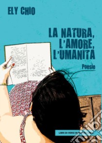 La natura, l'amore, l'umanità libro di Chio Ely