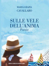 Sulle vele dell'anima libro di Cavallaro Maria Grazia