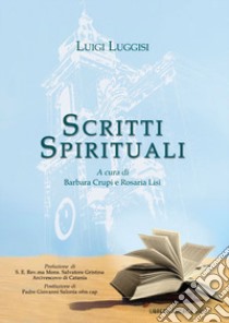 Scritti spirituali libro di Luggisi Luigi; Crupi B. (cur.); Lisi R. (cur.)