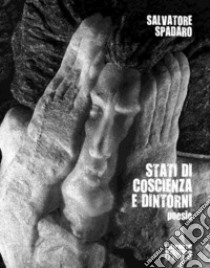 Stati di coscienza e dintorni. Poesie libro di Spadaro Salvatore