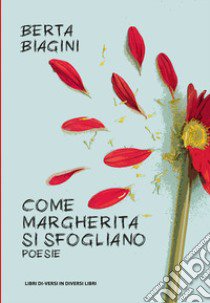 Come margherita si sfogliano libro di Biagini Berta