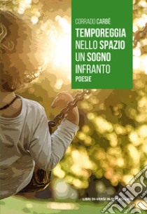 Temporeggia nello spazio un sogno infranto libro di Carbè Corrado