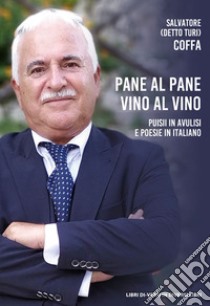 Pane al pane vino al vino. Puisii in avulisi e poesie in italiano libro di Coffa Salvatore