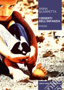 I deserti dell'infanzia libro di Scarpetta Anna