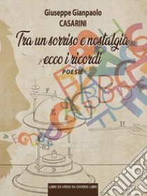 Tra un sorriso e nostalgia ecco i ricordi libro di Casarini Giuseppe Gianpaolo