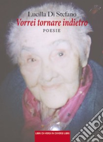 Vorrei tornare indietro libro di Di Stefano Lucilla