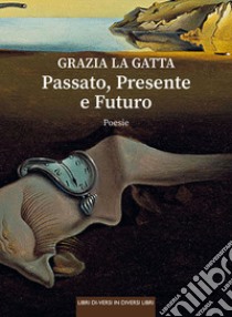 Passato, presente e futuro libro di La Gatta Grazia