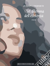 Nel dilemma dell'esistenza libro di Mehmeti Juljana