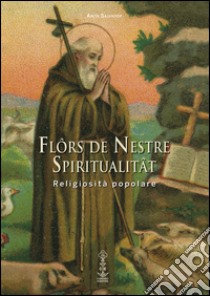 Flôrs de nestre spiritualitât. Religiosità popolare libro di Salvador Anita