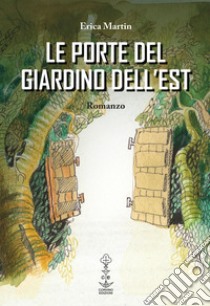 Le porte del giardino dell'est libro di Martin Erica