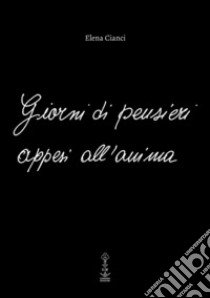 Giorni di pensieri appesi all'anima libro di Cianci Elena