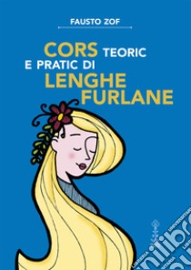 Cors teoric e pratic di lenghe furlane libro di Zof Fausto