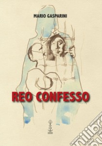 Reo confesso libro di Gasparini Mario