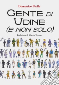 Gente di Udine (e non solo) libro di Pecile Domenico