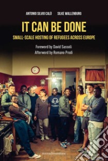 It can be done. Small-scale hosting of refugees across Europe libro di Calò Antonio Silvio; Wallenburg Silke