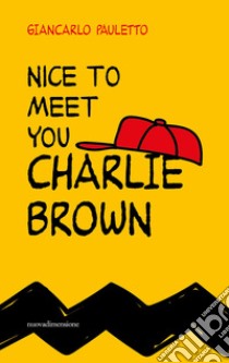 Nice to meet you Charlie Brown libro di Pauletto Giancarlo