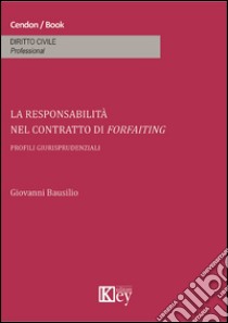 La responsabilità nel contratto di forfaiting libro di Bausilio Giovanni