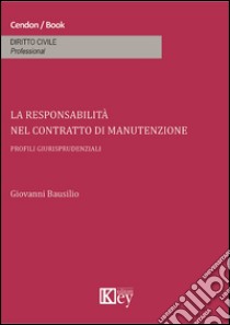 La responsabilità nel contratto di manutenzione libro di Bausilio Giovanni