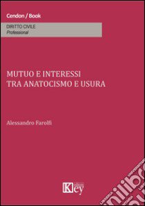 Mutuo e interessi tra anatocismo e usura libro di Farolfi Alessandro