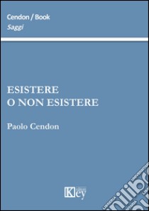 Esistere o non esistere libro di Cendon Paolo