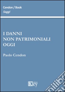 I danni non patrimoniali oggi libro di Cendon Paolo