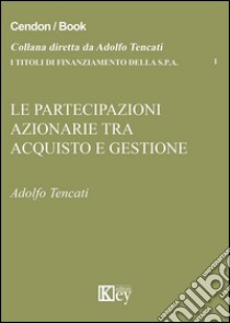 Le partecipazioni azionarie tra acquisto e gestione libro di Tencati Adolfo