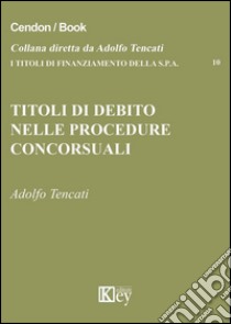 Titoli di debito nelle procedure concorsuali libro di Tencati Adolfo