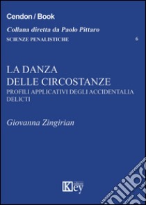 La danza delle circostanze. Profili applicativi degli accidentalia delicti libro di Zingirian Giovanna