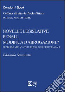 Novelle legislative penali: modifica o abrogazione? Problemi applicativi e prassi giurisprudenziale libro di Simonetti Edoardo