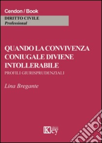 Quando la convivenza coniugale diviene intollerabile libro di Bregante Lina