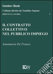 Il contratto collettivo nel pubblico impiego libro di De Franco Annamaria