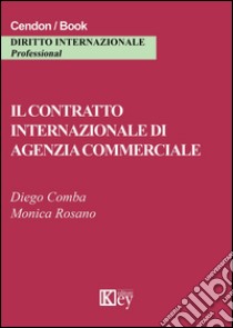 Il contratto internazionale di agenzia commerciale libro di Comba Diego; Rosano Monica