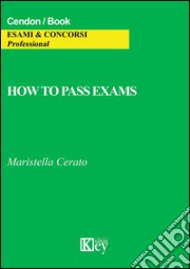 How to pass exams libro di Cerato Maristella