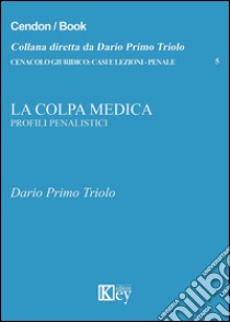 La colpa medica. Penale libro di Triolo Dario P.