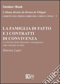 La famiglia di fatto e i contratti di convivenza. La riforma della filiazione. Conseguenze sulla famiglia di fatto libro di Lupo Simona