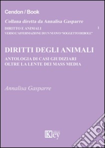 Diritti degli animali. Antologia di casi giudiziari oltre la lente dei mass media libro di Gasparre Annalisa