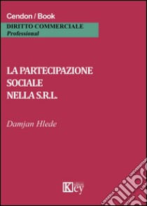 La partecipazione sociale nella s.r.l. libro di Hlede Damjan