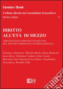 Diritto all'età di mezzo. Adolescenza e risvolti evolutivi nel sistema normativo internazionale libro