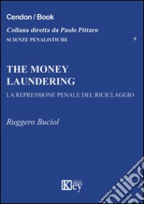 The money laundering. La repressione penale del riciclaggio libro di Buciol Ruggero