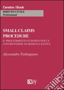 Small claims procedure. Il procedimento europeo per le controversie di modesta entità libro di Palmigiano Alessandro