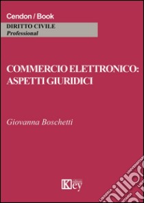 Commercio elettronico. Aspetti giuridici libro di Boschetti Giovanna