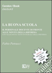 La buona scuola. Il personale docente di fronte alle novità della riforma libro di Petracci Fabio